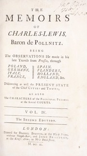 Cover of: The memoirs of Charles-Lewis, Baron de Pollnitz: being the observations he made in his late travels ... : discovering not only the present state of the chief cities and towns, but the characters of the principal persons at the several courts
