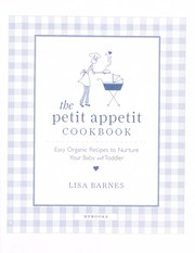 Cover of: The petit appetit cookbook: easy organic recipes to nuture your baby and toddler