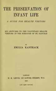 Cover of: The preservation of infant life: a guide for health visitors. Six lectures to the voluntary health visitors in the borough of St. Pancras