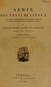 Cover of: Serie dei testi di lingua e di altre opere importanti nella italiana letteratura scritte dal secolo XIV al XIX by Bartolommeo Gamba