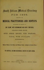 Cover of: The South African medical directory...including the medical practitioners and dentists...and the medical officers of the naval and military forces...also the hospitals, asylums and medical societies in South Africa