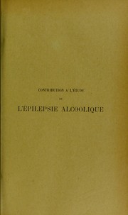 Cover of: Contribution ©  l'©♭tude de ©♭pilepsie alcoolique: th©·se pr©♭sent©♭e et publiquement soutenue devant la Facult©♭ de m©♭decine de Montpellier le 21 f©♭vrier 1913