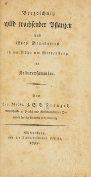 Verzeichniss wild wachsender Pflanzen und ihres Standortes in der Na he um Wittenberg fu r Kra utersammler by Johann Samuel Traugott Frenzel