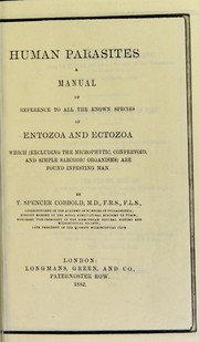 Cover of: Human parasites : a manual of reference to all the known species of entozoa and ectozoa which (excluding the microphytic, confervoid, and simple sarcodic organisms) are found infesting man