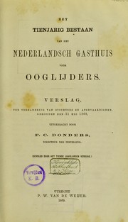 Cover of: Het tienjarig bestaan van het Nederlandsch Gasthuis voor Ooglijders by F. C. Donders, F. C. Donders