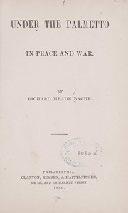 Under the palmetto in peace and war by Richard Meade Bache