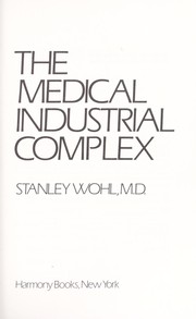 Cover of: The medical industrial complex | Stanley Wohl
