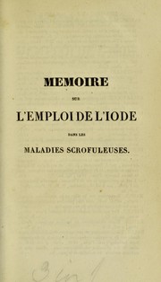 Cover of: M©♭moire sur l'emploi de l'iode dans les maladies scrofuleuses, lu ©  l'Acad©♭mie Royale des Sciences ... 22 juin 1829 ... by J.G.A. Lugol