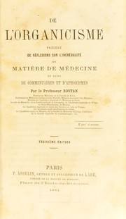 Cover of: De l'organicisme: pr©♭c©♭d©♭ de r©♭flexions sur l'incr©♭dulit©♭ en mati©·re de m©♭decine : et suivi de commentaires et d'aphorismes