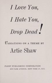 Cover of: I love you, I hate you, drop dead!: Variations on a theme.
