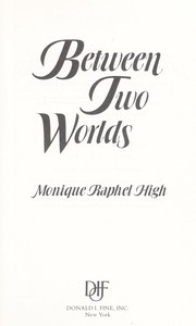 Between Two Worlds by Monique Raphel High