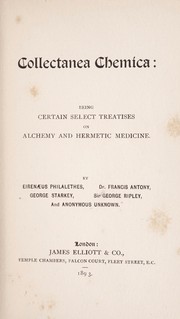 Cover of: Collectanea chemica: being certain select treatises on alchemy and hermetic medicine