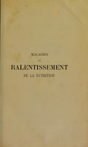 Maladies par ralentissement de la nutrition : cours de pathologie g©♭n©♭rale profess©♭ ©  la Facult©♭ de m©♭decine de Paris pendant l'ann©♭e 1879-1880 by Bouchard, Ch. (Charles), 1837-1915