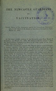 Cover of: The Newcastle Guardians and vaccination: special report of the arguments against the Compulsory Vaccination Acts, at the debate at the Board of Guardians, Newcastle, March 1st, 1878