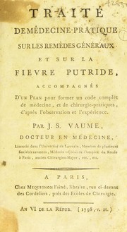 Trait©♭ de m©♭decine-pratique, sur les rem©·des g©♭n©♭raux, et sur la fi©·vre putride, accompagn©♭s d'un plan pour former un code complet de m©♭decine, et de chirurgie-pratiques by Jean-S©♭bastien Vaume