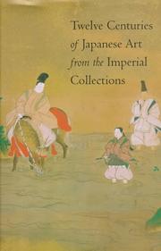 Cover of: Twelve centuries of Japanese art from the Imperial collections