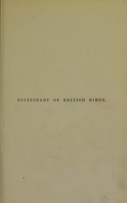 Cover of: A dictionary of British birds.: Reprinted from Montagu's Ornithological dictionary, and incorporating the additional species described by Selby; Yarrell, in all three editions, and in natural-history journals.