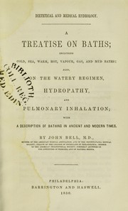 Cover of: Dietetical and medical hydrology : a treatise on baths; including cold, sea, warm, hot, vapour, gas, and mud baths, also on the watery regimen, hydropathy, and pulmonary inhalation; with a description of bathing in ancient and modern times | Bell John