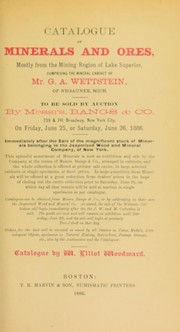 Cover of: Catalogue of minerals and ores, mostly from the region of Lake Superior, comprising the mineral cabinet of Mr. G.A. Wettstein, of Negaunee, Mich