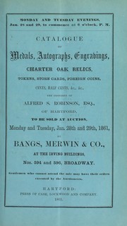 Catalogue of medals, autographs, engravings ... the property of Alfred S. Robinson ... by Bangs, Merwin & Co