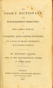 Cover of: The cook's dictionary, and house-keeper's directory: a new family manual of cookery and confectionery, on a plan of ready reference, never hitherto attempted
