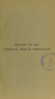 Cover of: History of the Liverpool Medical Institution in special relation to the question of the lease