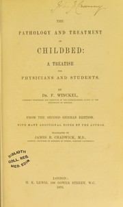 Cover of: The pathology and treatment of childbed : a treatise for physicians and students. ... From the second German edition with many additional notes by the author by James R. Chadwick, F. Winckel