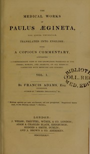 Cover of: The medical works of Paulus Aegineta, the Greek physician, translated into English : with a copious commentary, containing a comprehensive view of the knowledge possessed by the Greeks, Romans, and Arabians, on all subjects connected with medicine and surgery. Vol. 1