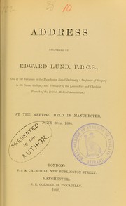 Cover of: Address delivered by Edward Lund, F.R.C.S. ... at the meeting held in Manchester, June 30th, 1880 by Edward Lund, Edward Lund