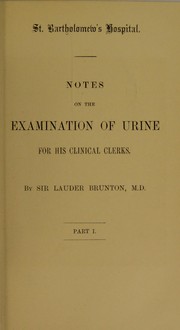 Cover of: Notes on the examination of urine: for his clinical clerks. Pt. I