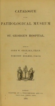 Cover of: Catalogue of the Pathological Museum of St. George's Hospital