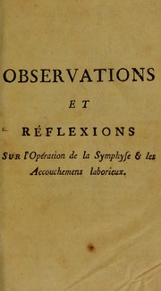Cover of: Observations et r©♭flexions sur l'op©♭ration de la symphyse & les accouchemens laborieux