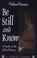 Cover of: Be Still and Know