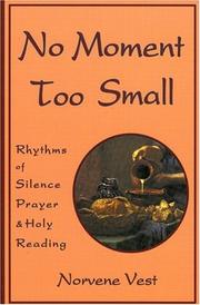 Cover of: No Moment Too Small: Rhythms of Silence, Prayer, and Holy Reading