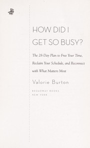 Cover of: How did I get so busy?: the 28-day plan to free your time, reclaim your schedule, and reconnect with what matters most