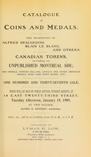 Cover of: Catalogue of coins and medals: the properties of Alfred Desjardins, Blais le Blanc, and others ; Canadian tokens including an unpublished Montreal sou, war medals, foreign dollars, Lincoln and other American medals, some rare paper money, etc