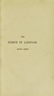 Cover of: Lectures on the science of language: delivered at the Royal Institution of Great Britain in February, March, April, & May, 1863