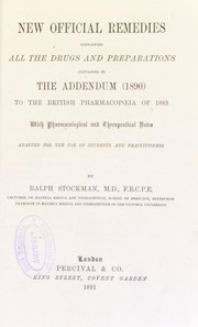 Cover of: New official remedies : containing all the drugs and preparations contained in the addendum (1890) to the British pharmacopoeia of 1885 : with pharmacological and therapeutical notes, adapted for the use of students and practitioners