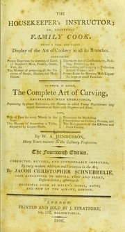 Cover of: The housekeeper's instructor, or, Universal family cook: being a full and clear display of the art of cookery in all its branches ... To which is added, The complete art of carving, illustrated with engravings, explaining by proper references, the manner in which young practitioners may acquit themselves at table with elegance and ease ...