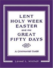 Cover of: Lent, Holy Week, Easter, and the great fifty days: a ceremonial guide