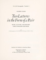 Cover of: Two lectures in the form of a pair: Music, culture, and history [and] Structuralism and music.: With a bibliography of the published writings of Gilbert Chase.
