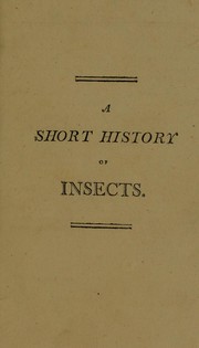 Cover of: A short history of insects, (extracted from works of credit). Designed as an introduction to the study of that branch of natural history, and as a pocket companion to those who visit the Leverian Museum by Ellenor Fenn