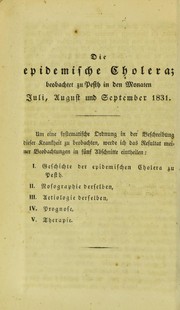 Cover of: Die epidemische Cholera beobachtet in Pesth in den Monaten Juli, August, September 1831: nebst einem Anhange ©ơber die Nicht-Contagiosit©Þt dieser Krankheit und die Anzeigen zur kalten und warmen Behandlung derselben