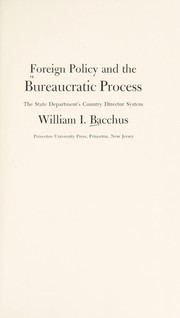 Cover of: Foreign policy and the bureaucratic process: the State Department's country director system