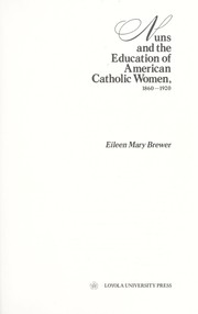 Cover of: Nuns and the education of American Catholic women, 1860-1920 by Eileen Mary Brewer
