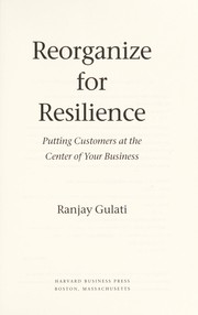 Cover of: Reorganize for resilience: putting customers at the center of your business