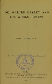 Dr. Walter Bayley and his works, 1529-1592 by D'Arcy Power