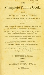 Cover of: The complete family cook: being an intire system of cookery. Adapted to the tables not only of the opulent, but of persons of moderate fortune and condition ... Necessary for housekeepers, butlers, cooks, and all who are concerned in the superintendance of a family