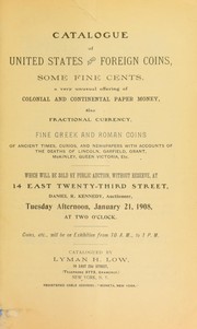 Cover of: Catalogue of United States and foreign coins, some fine cents: a very unusual offering of Colonial and Continental paper money also fractional currency, fine Greek and Roman coins of ancient times, curios, and newspapers with accounts of the deaths of Lincoln, Garfield, Grant, McKinley, Queen Victoria, etc