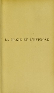Cover of: La magie et l'hypnose: recueil de faits et d'exp©♭riences justifiant et prouvant les enseignements de l'occultisme